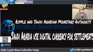 Ripple XRP and The World Bank... Ripple partner Saudi Arabia use digital currency for settlement