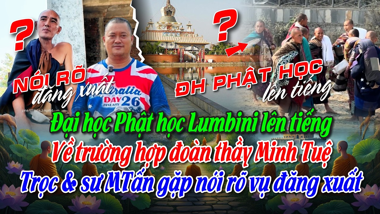 Đại học Phật học Lumbini lên tiếng trường hợp đoàn thầy MT. Trọc & sư MTấn gặp nói rõ vụ đăng xuất