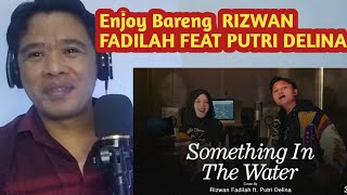 Rizwan Fadillah Ft Putri Delina ❗ Something In The Water ❗ Reaction