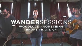 Woodlock - Something Broke That Day | Wandersessions