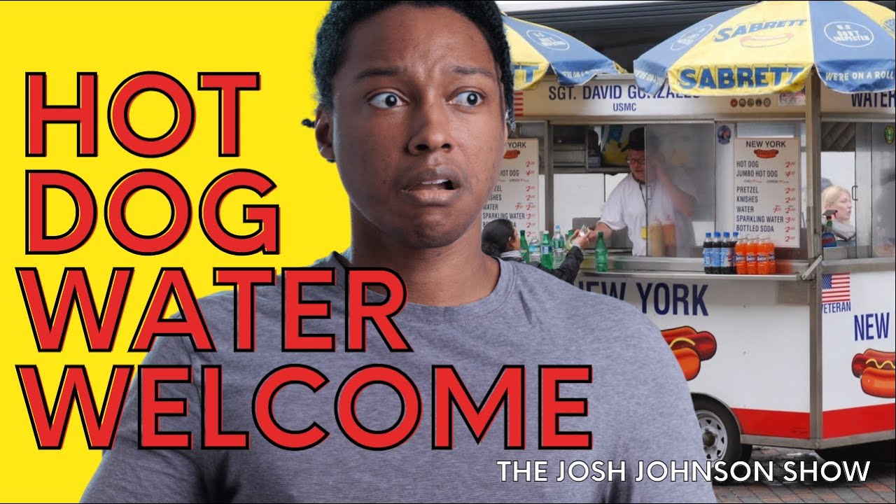 Hot Dog Water The Josh Johnson Show YouTube