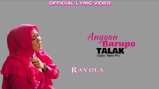 Rayola - Anggan Barupo Talak [ Lyric Video]