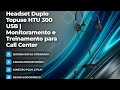 Headset HTU 300 USB: Treine sua Equipe em Tempo Real!
