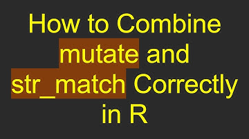 How to Combine mutate and str_match Correctly in R