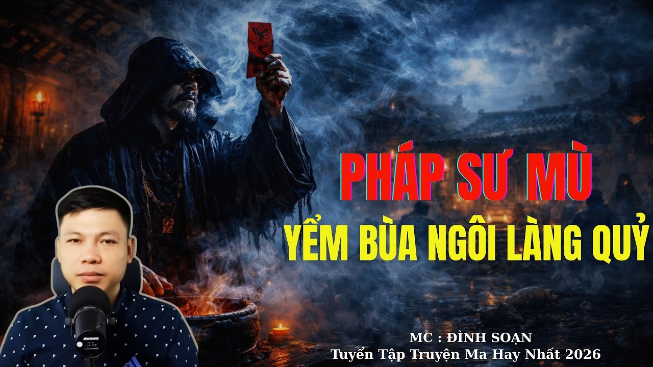 Truyện Ma Đình Soạn : PHÁP SƯ MÙ YỂM BÙA NGÔI LÀNG QUỶ | TUYỂN TẬP TRUYỆN MA ĐÌNH SOẠN .