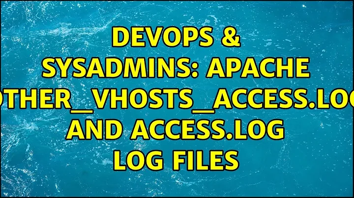 DevOps & SysAdmins: Apache other_vhosts_access.log and access.log log files