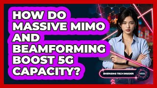 How Do Massive MIMO And Beamforming Boost 5G Capacity? - Emerging Tech Insider