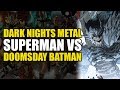 Dark Nights Metal Part 3: Superman vs Doomsday Batman