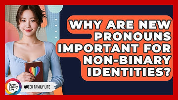 Why Are New Pronouns Important For Non-binary Identities? - Queer Family Life