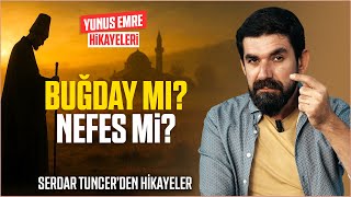 Buğday mı? Nefes mi? -  Yunus Emre Hikayeleri | Serdar Tuncer
