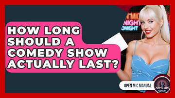 How Long Should A Comedy Show Actually Last? - Open Mic Manual