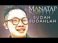 Sudah sudahlah  manatap napitu