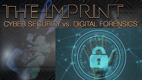 GFJC | The Imprint | Cyber Security vs. Digital Forensics