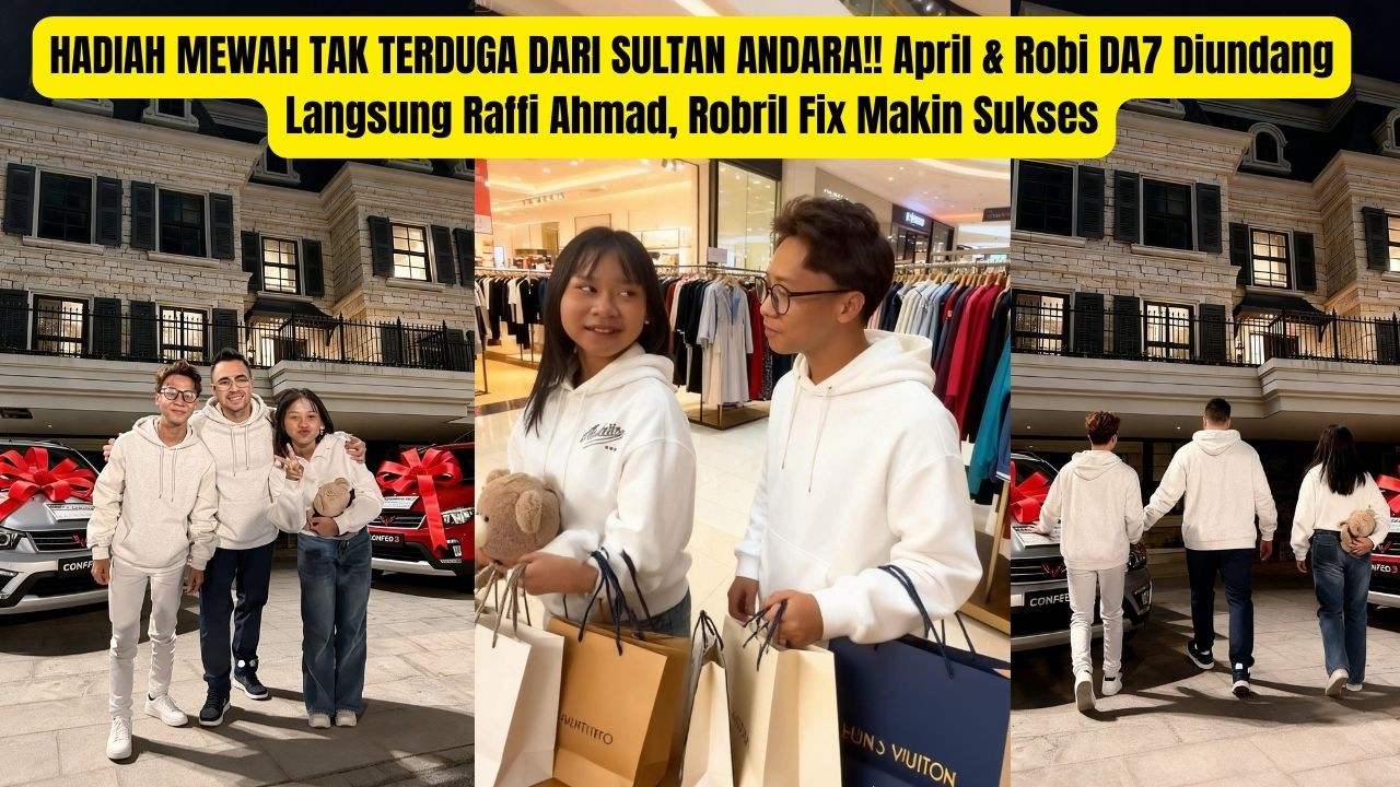 HADIAH TAK TERDUGA DARI SULTAN ANDARA! April & Robi DA7 Diundang Raffi Ahmad Robril Fix Makin Sukses