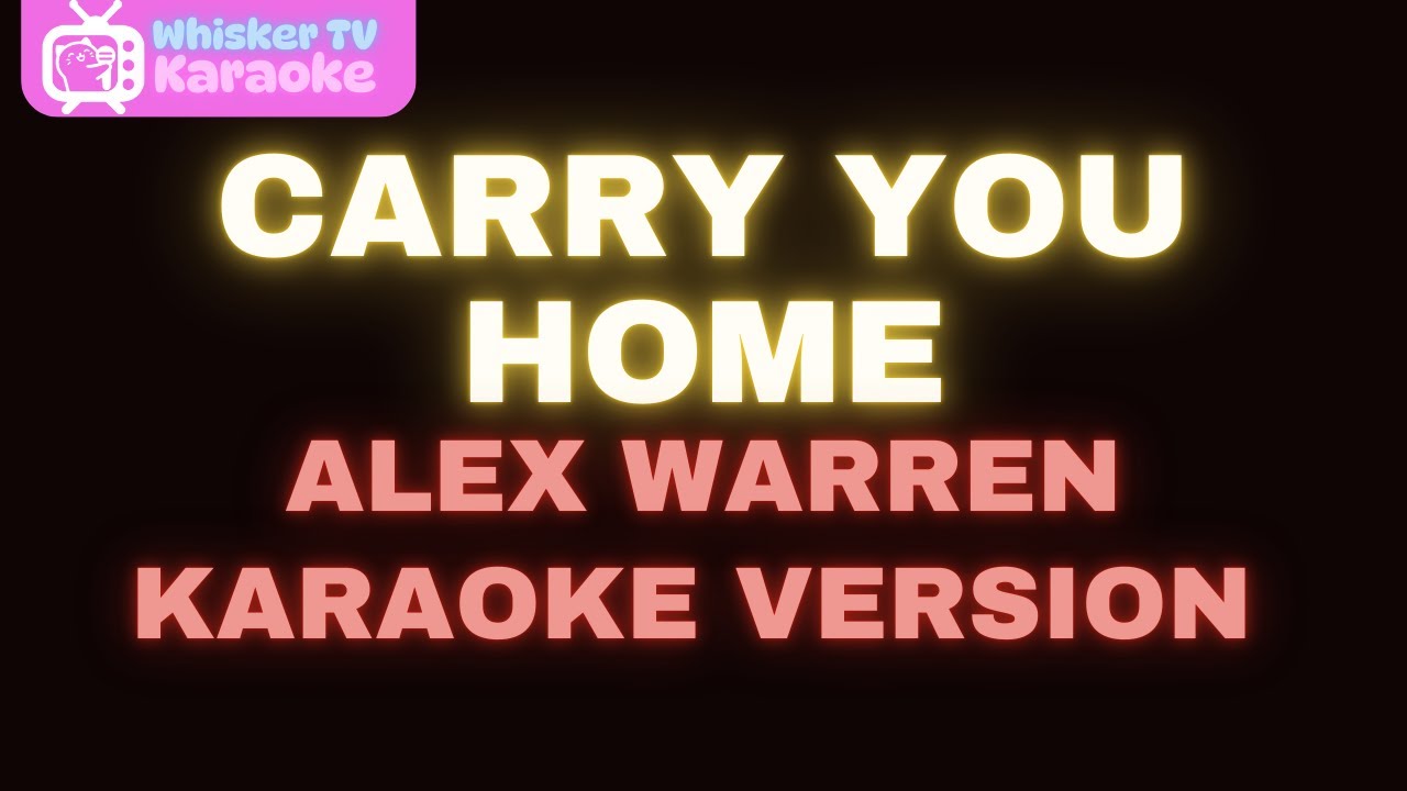 Carry You Home - Alex Warren (Karaoke Version) Carry You Home - Alex Warren (Karaoke Version)
