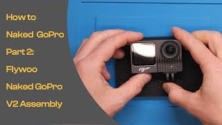 How to Naked GoPro - Part 2: Flywoo Naked GoPro V2 Assembly