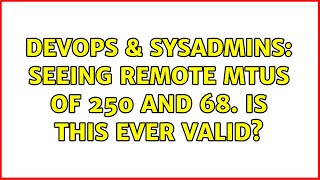 DevOps & SysAdmins: seeing remote MTUs of 250 and 68. is this ever valid? (2 Solutions!!) Net Worth