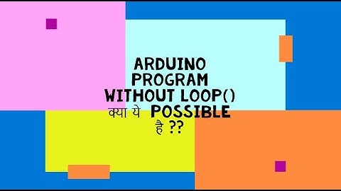 Arduino Program without loop function is possible????(हिंदी )