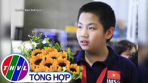 THVL | Gặp gỡ cậu bé lớp 7 giành 15 HCV Toán quốc tế và trong nước