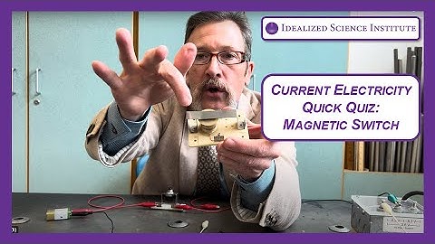 Magnetic Switch - Idealized Science Institute - Quick Quiz - E&M