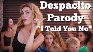 "I Told You No" Despacito Parody (Luis Fonsi ft. Daddy Yankee)