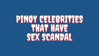 PINOY CELEBRITIES THAT HAVE SEX SCANDAL