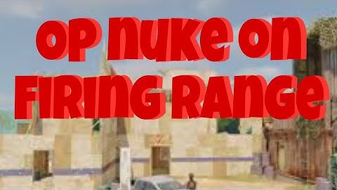 Op nuke on firing range