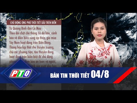 [Thời tiết 04/8]: Bà con ngư dân đề phòng với thời tiết xấu trên biển | PTQ