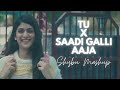 Tu x saadi galli aaja  shybu mashup