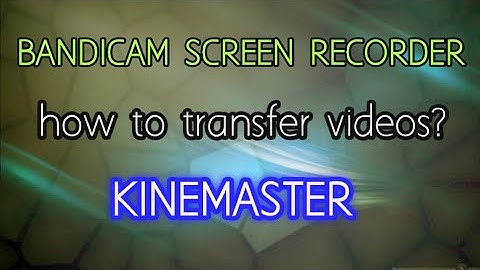 HOW TO TRANSFER VIDEOS FROM BANDICAM TO KINEMASTER? Tagalog #7