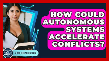 How Could Autonomous Systems Accelerate Conflicts? - AI and Technology Law