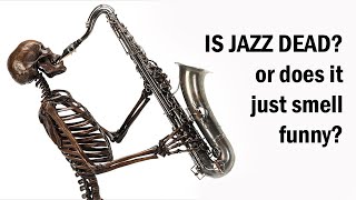 Is Jazz Dead? (or does it just smell funny?)