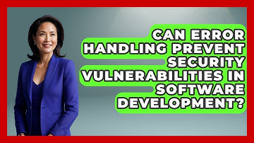 Can Error Handling Prevent Security Vulnerabilities in Software Development?