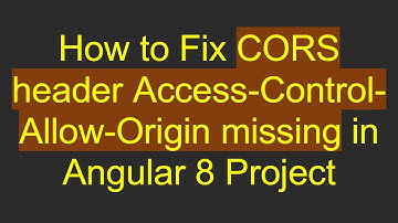 How to Fix CORS header Access-Control-Allow-Origin missing in Angular 8 Project