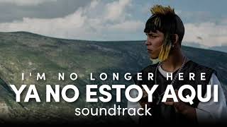 Soy un desmadre | Ya no estoy aqui / I'm No Longer Here: Soundtrack