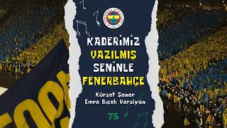 🎵 Kaderimiz Yazılmış Seninle Fenerbahçe / Kürşat Şener & Emre Bıçak Version - 75