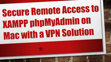 Secure Remote Access to XAMPP phpMyAdmin on Mac with a VPN Solution