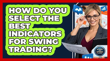 How Do You Select The Best Indicators For Swing Trading? - Stock and Options Playbook