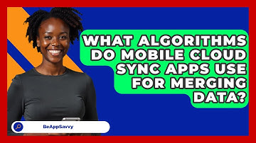 What Algorithms Do Mobile Cloud Sync Apps Use For Merging Data? - Be App Savvy