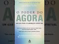 O Poder do Agora Eckhart Tolle Leitura Comentada capítulo seis