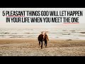 5 Pleasant Things That Happen When You Meet The One