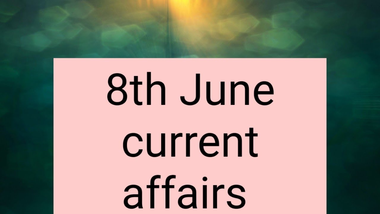 8th June 2023 Current Affairs Daily Current Affairs YouTube 8th-june-2023-current-affairs-daily-current-affairs-youtube