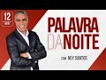 PALAVRA DA NOITE - 12 DE MAIO - Deixe seu pedido de oração | Ney Santos