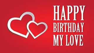 Happy Birthday My Love Romantic Birthday Message Greeting Wishes
