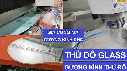 DỊCH VỤ GIA CÔNG CẮT MÀI GƯƠNG KÍNH CNC TẠI HÀ NỘI