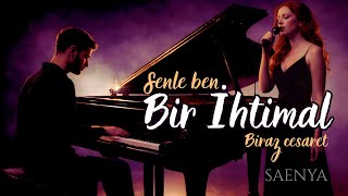 Bir İhtimal - Saenya (Duygusal Düet)