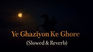Ye Ghaziyon Ke Ghore - Slowed & Reverb - Hafiz Jalabeeb Qadri - Jihad Naat