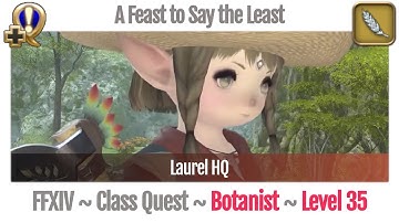 FFXIV Botanist Quest Level 35 ~ A Realm Reborn ~ A Feast to Say the Least (Laurel HQ)