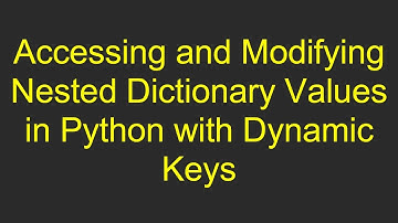 Accessing and Modifying Nested Dictionary Values in Python with Dynamic Keys