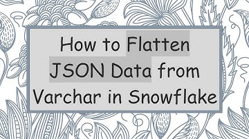 How to Flatten JSON Data from Varchar in Snowflake